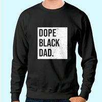 Dope Black Dad Black Fathers Matter Gift For Dads Sweatshirt