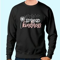 Spread Kindness - Inspirational Life Sweatshirt