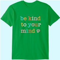 Mental Health Men's T Shirt Be Kind To Your Mind