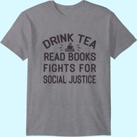 Drink Tea Read Books Fight For Social Justice T-shirt