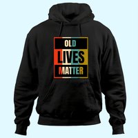 Old Lives Matter | Elderly Senior Citizen Hoodie