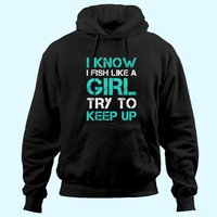 I Fish Like A Girl Thoodie. Funny Fishing Hoodie With Sayings