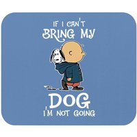 If I Can't Bring My Dog I'm Not Going Snoopy Mouse Pad