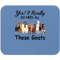 Yes I Really Do Need All These Goats Gift Mouse Pad