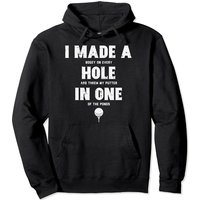 I Made A Hole In One Golfing Golf Lover Golfer Men Women Pullover Hoodie