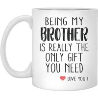 Being My Brother Is Really The Only You Need Love You Brother Mug For Brother Coffee Mug Brother Birthday