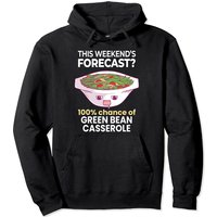 Weekend Forecast 100% Chance Of Green Bean Casserole Pullover Hoodie