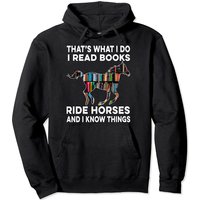That's What I Do I Read Books And Ride Horses Know Things Pullover Hoodie