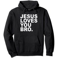 Jesus Loves You Bro - Christian Faith Pullover Hoodie