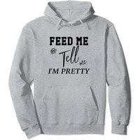 Feed Me And Tell Me I'm Pretty Hoodie