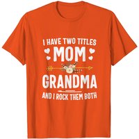 I Have Two Titles Mom And Grandma Shirt Mothers Day Gifts T-shirt