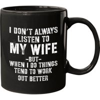 I Don't Always Listen To My Wife But When I Do Funny Husband Coffee. Mug