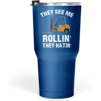 They See Me Rollin' They Hatin' Funny Forklift Driver Gift Tumbler 30 Oz