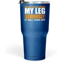 Quit Pulling My Leg Amputee Wheelchair Prosthetic Tumbler 30 Oz Tumbler 30 Oz