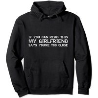 If You Can Read This My Girlfriend Says You're Too Close Pullover Hoodie