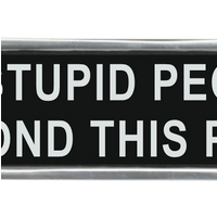 20CM ALUMINIUM NO STUPID PEOPLE SIGN
