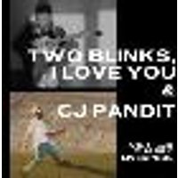 Two Blinks, I Love You & CJ Pandit