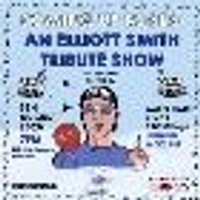 COMING UP ROSES: AN ELLIOTT SMITH TRIBUTE SHOW