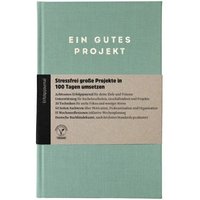 Ein guter Plan Ein gutes Projekt - Stressfrei große Projekte in 100 Tagen umsetzen