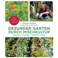 Frank, Gertrud Gesunder Garten durch Mischkultur Frank, Gertrud Gesunder Garten durch Mischkultur
