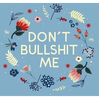 Photocircle Poster / Leinwandbild - Don't bullshit me - flowers and type