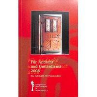 FUER ANDACHT UND GOTTESDIENST 2008