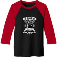 Sometime I Need To Be Alone And Listen To Reba Mcentire Baseball Tees