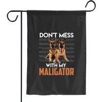 Malinois Don't Mess With My Maligator Belgian Garden Flags