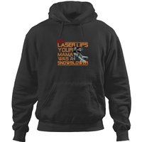 Hey Laser Lips. Your Mama Was A Snowblower! Hoodies