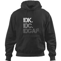 I Don't Know, I Don't Care Hoodie