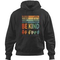 In The World Where You Can Be Anything Be Kind Sign Language 3 Hoodies