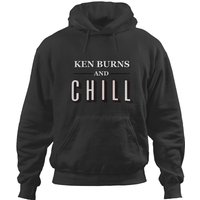 Ken Burns And Chill Hoodies