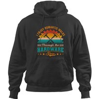 I Enjoy Romantic Walks Through The Hardware Store Hoodies