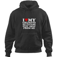 I Love My Girlfriend, So Please Stay Away From Me Hoodies