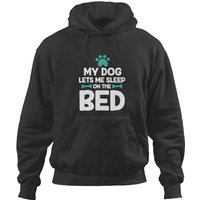 My Dog Lets Me Sleep On The Bed Hoodies