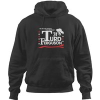 Turd Ferguson For President 2024 Hoodies, Turd Ferguson Hoodies