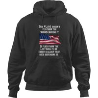 Our Flag Does Not Fly From The Wind It Flies From The Last Hoodies