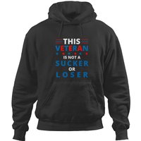 This Veteran Is Not A Sucker Or Loser Hoodies