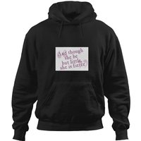 And Though She Be But Little, She Is Fierce Hoodies