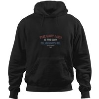 The Way I Am Is The Way Hoodies
