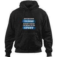 Just Because I'm Awake Funny Saying Quotes For Hoodies