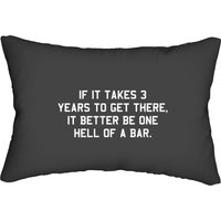 If It Takes 3 Years To Get There It Better Be One Hell Of A Bar Lumbar Pillows