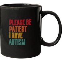 Please Be Patient I Have Autism Vintage Style Autistic Quote Mugs