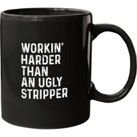 Working Harder Than An Ugly Stripper Funny Mugs
