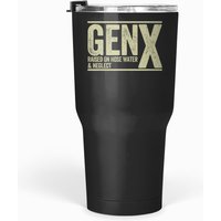 Gen X Raised On Hose Water And Neglect T Tumblers 30 Oz