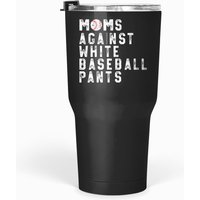 Mom's Against White Baseball Pants T Tumblers 30 Oz