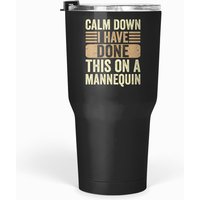 Calm Down I've Done This On A Mannequin Women Funny T Tumblers 30 Oz