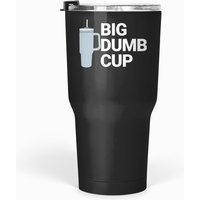 Big Dumb Cup Tumblers 30 Oz