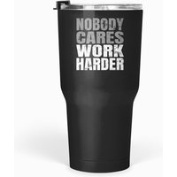 Nobody Cares Work Harder Tumblers 30 Oz