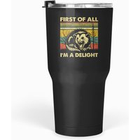 First Of All I'm A Delight Sarcastic Angry Opossum Lover T Tumblers 30 Oz